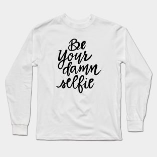 Be Your Damn Selfie Long Sleeve T-Shirt